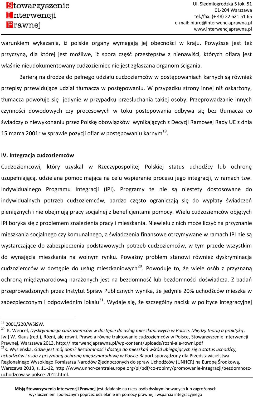 Barierą na drodze do pełnego udziału cudzoziemców w postępowaniach karnych są również przepisy przewidujące udział tłumacza w postępowaniu.