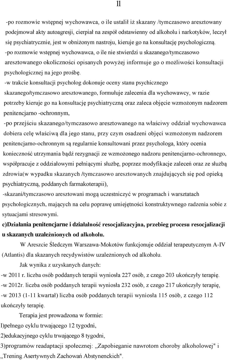 -po rozmowie wstępnej wychowawca, o ile nie stwierdzi u skazanego/tymczasowo aresztowanego okoliczności opisanych powyżej informuje go o możliwości konsultacji psychologicznej na jego prośbę.