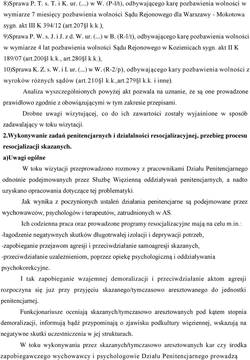 akt II K 189/07 (art.200 l k.k., art.280 l k.k.), 10)Sprawa K. Z. s. W. i I. ur. (...) w W. (R-2/p), odbywającego kary pozbawienia wolności z wyroków różnych sądów (art.210 l k.k.,art.279 l k.k. i inne).