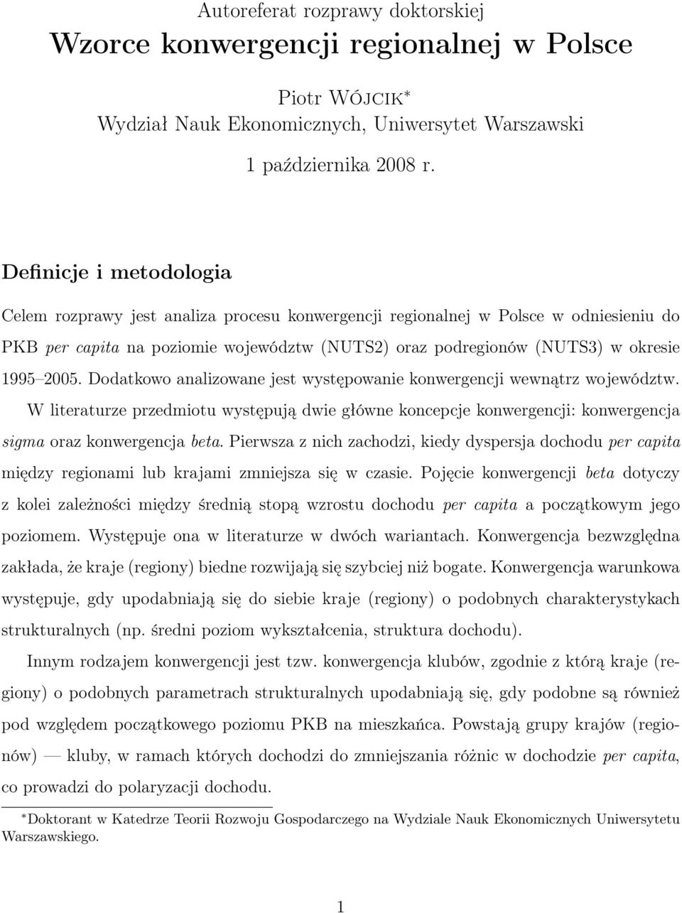 2005. Dodatkowo analizowane jest występowanie konwergencji wewnątrz województw. W literaturze przedmiotu występują dwie główne koncepcje konwergencji: konwergencja sigma oraz konwergencja beta.