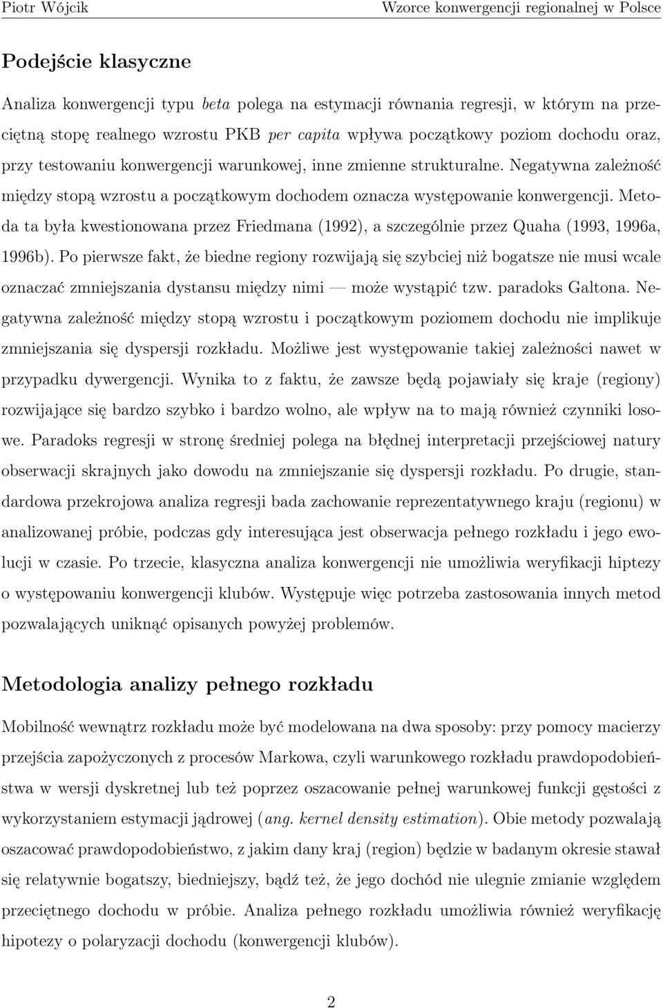 Metoda ta była kwestionowana przez Friedmana (1992), a szczególnie przez Quaha (1993, 1996a, 1996b).