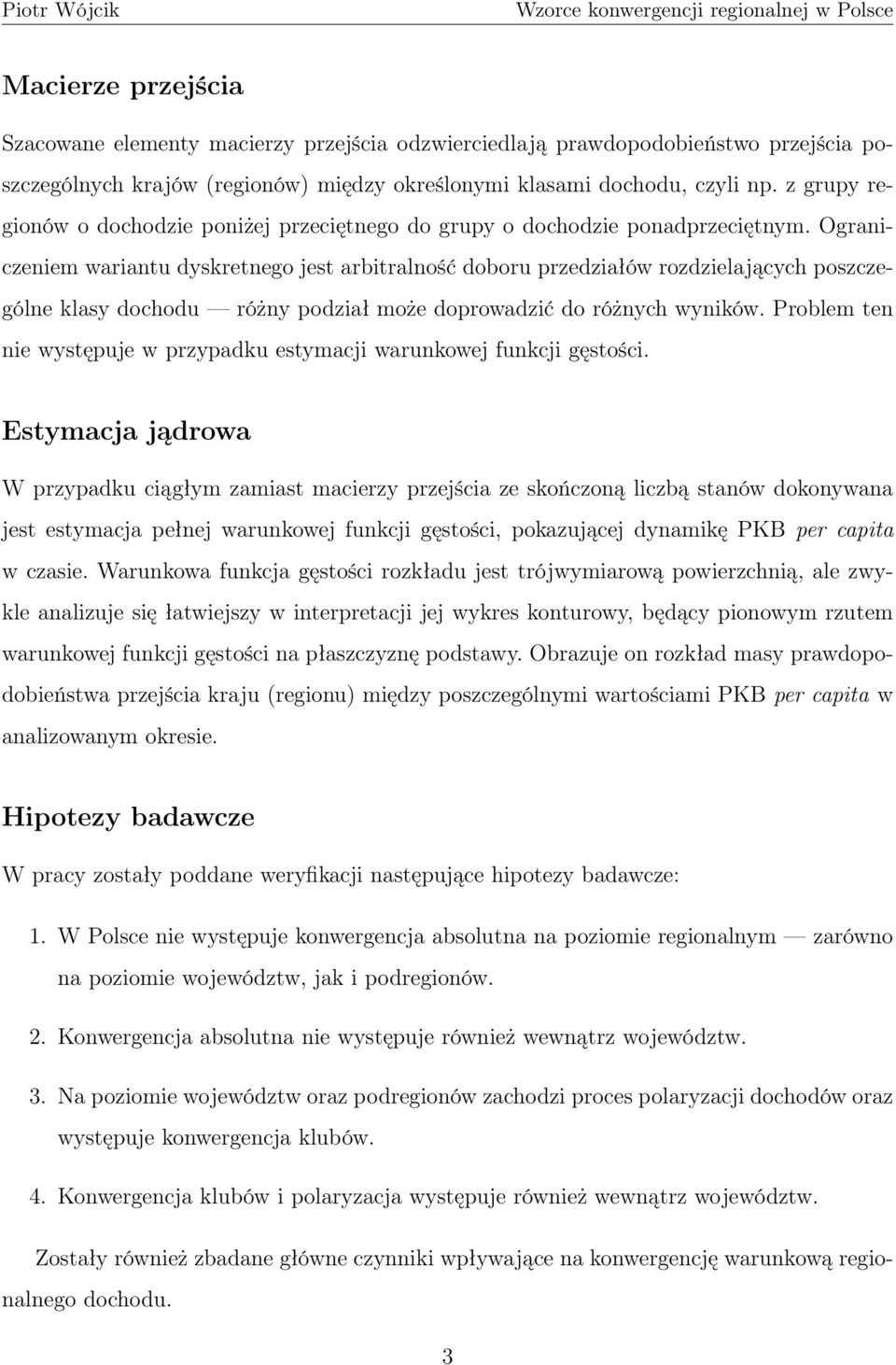 Ograniczeniem wariantu dyskretnego jest arbitralność doboru przedziałów rozdzielających poszczególne klasy dochodu różny podział może doprowadzić do różnych wyników.