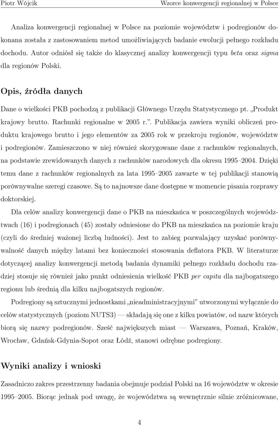 Produkt krajowy brutto. Rachunki regionalne w 2005 r.. Publikacja zawiera wyniki obliczeń produktu krajowego brutto i jego elementów za 2005 rok w przekroju regionów, województw i podregionów.