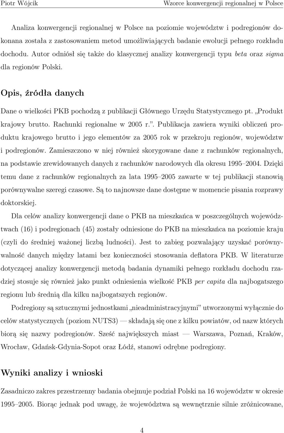 Produkt krajowy brutto. Rachunki regionalne w 2005 r.. Publikacja zawiera wyniki obliczeń produktu krajowego brutto i jego elementów za 2005 rok w przekroju regionów, województw i podregionów.