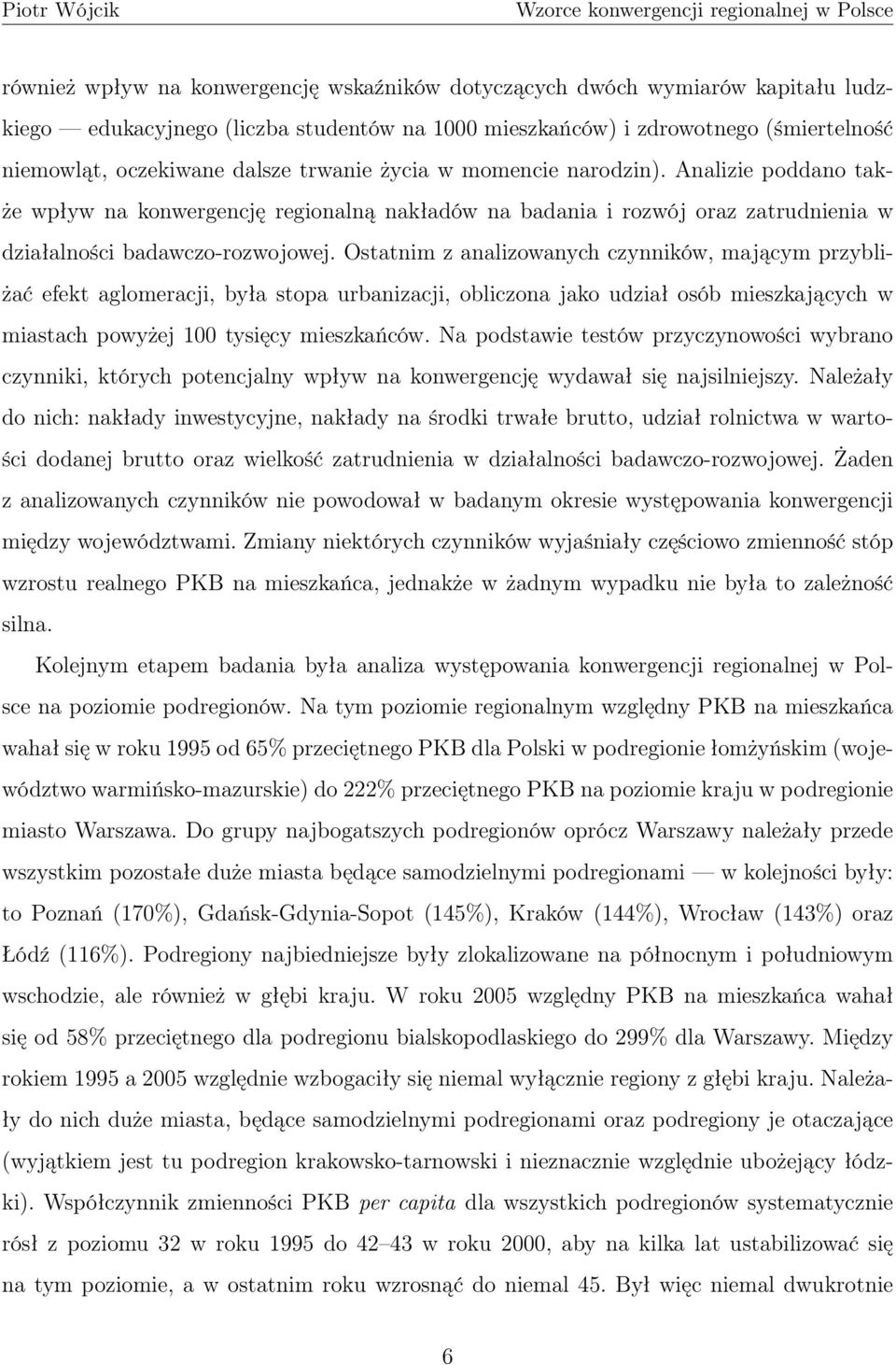 Ostatnim z analizowanych czynników, mającym przybliżać efekt aglomeracji, była stopa urbanizacji, obliczona jako udział osób mieszkających w miastach powyżej 100 tysięcy mieszkańców.