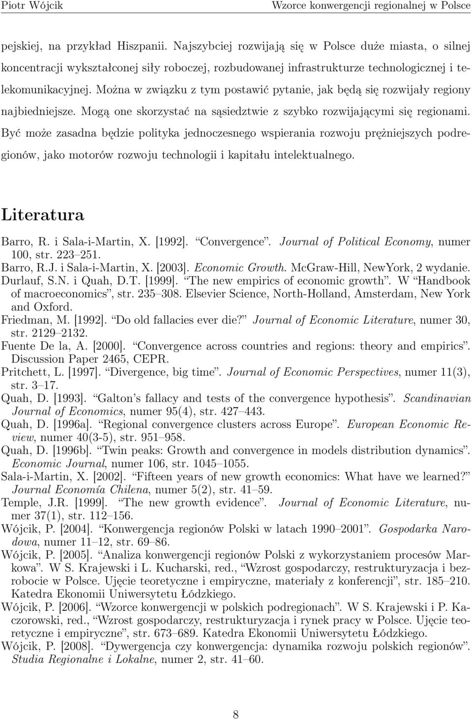 Być może zasadna będzie polityka jednoczesnego wspierania rozwoju prężniejszych podregionów, jako motorów rozwoju technologii i kapitału intelektualnego. Literatura Barro, R. i Sala-i-Martin, X.