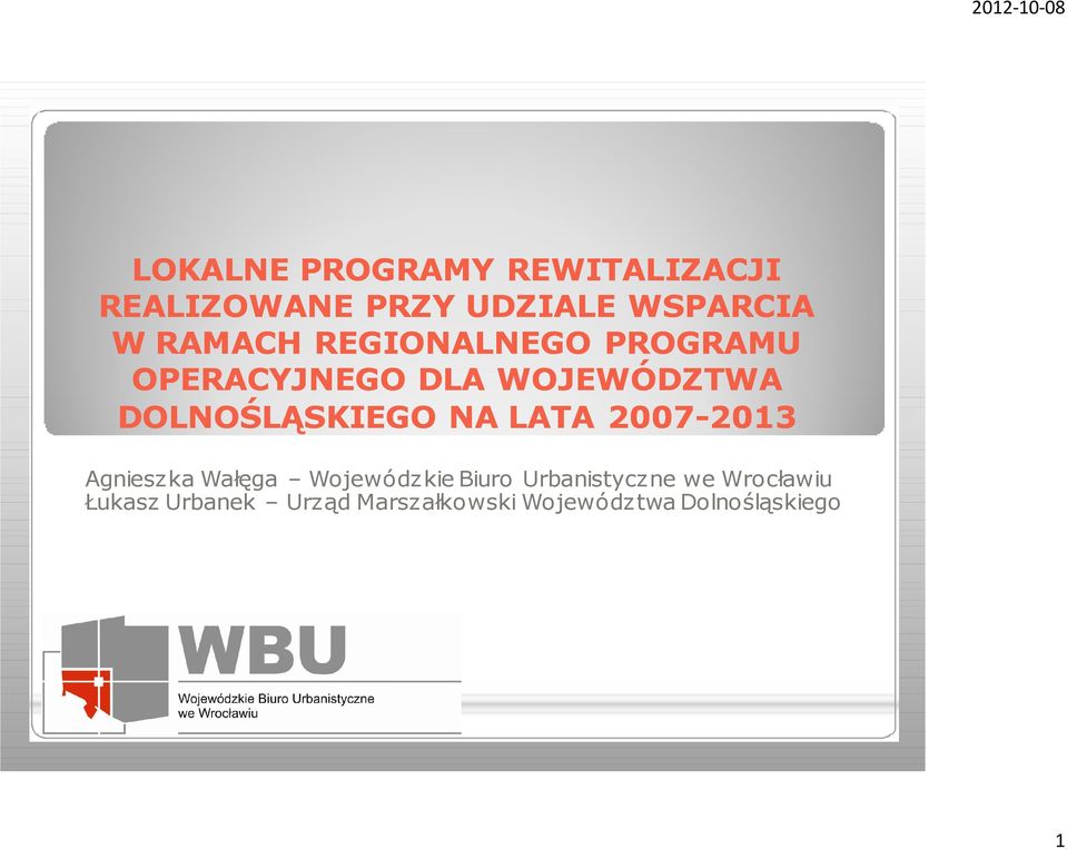 DOLNOŚLĄSKIEGO NA LATA 2007-20132013 Agnieszka Wałęga Wojewódzkie Biuro