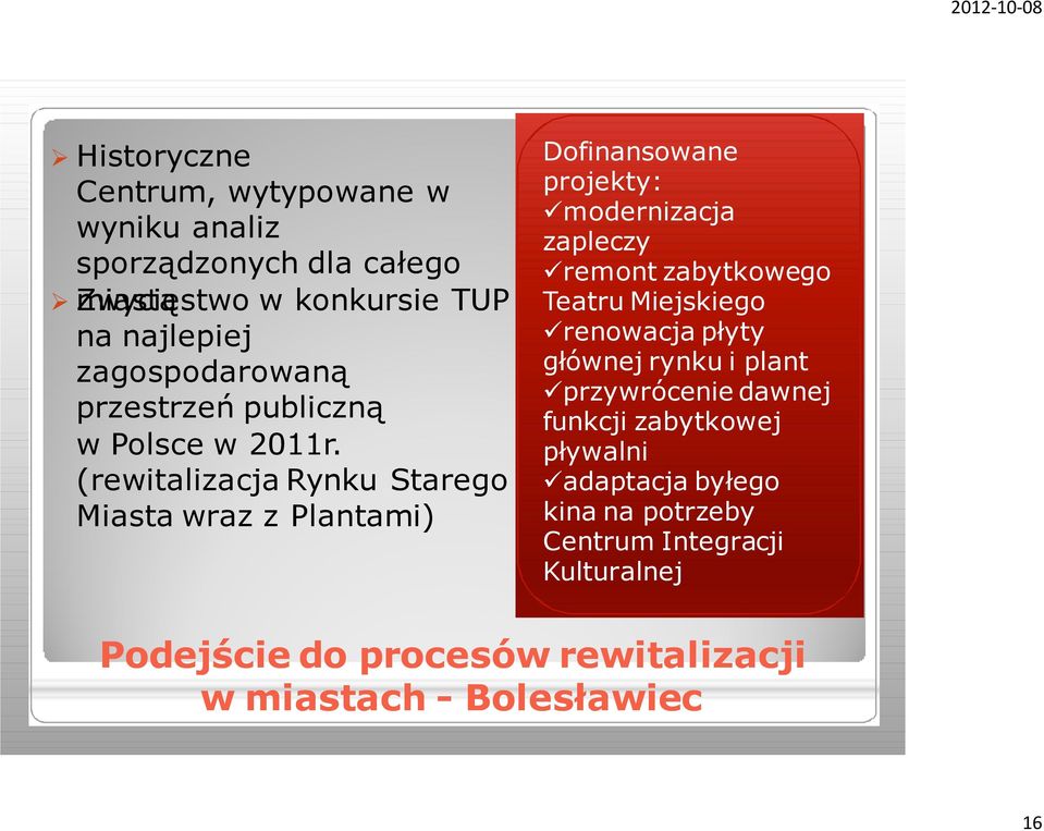 (rewitalizacja Rynku Starego Miasta wraz z Plantami) Dofinansowane projekty: modernizacja zapleczy remont zabytkowego Teatru