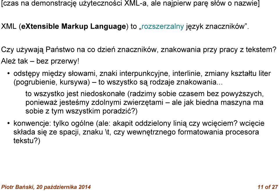odstępy między słowami, znaki interpunkcyjne, interlinie, zmiany kształtu liter (pogrubienie, kursywa) to wszystko są rodzaje znakowania.