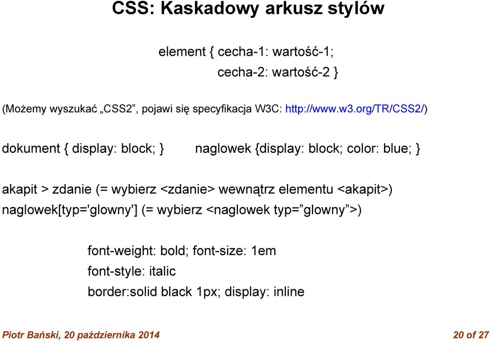 org/tr/css2/) dokument { display: block; } naglowek {display: block; color: blue; } akapit > zdanie (= wybierz <zdanie>