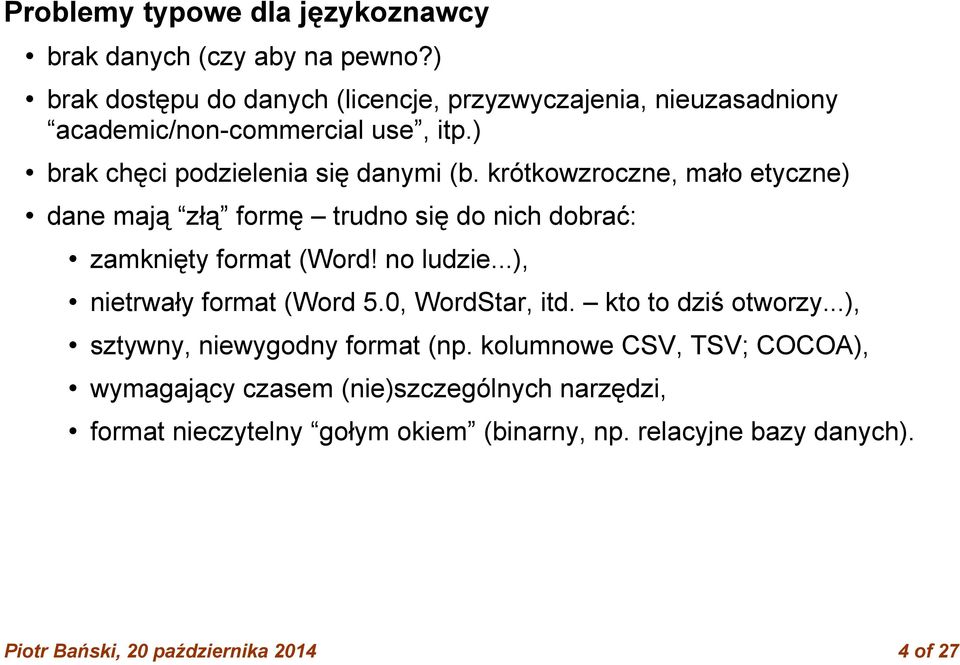 krótkowzroczne, mało etyczne) dane mają złą formę trudno się do nich dobrać: zamknięty format (Word! no ludzie...), nietrwały format (Word 5.