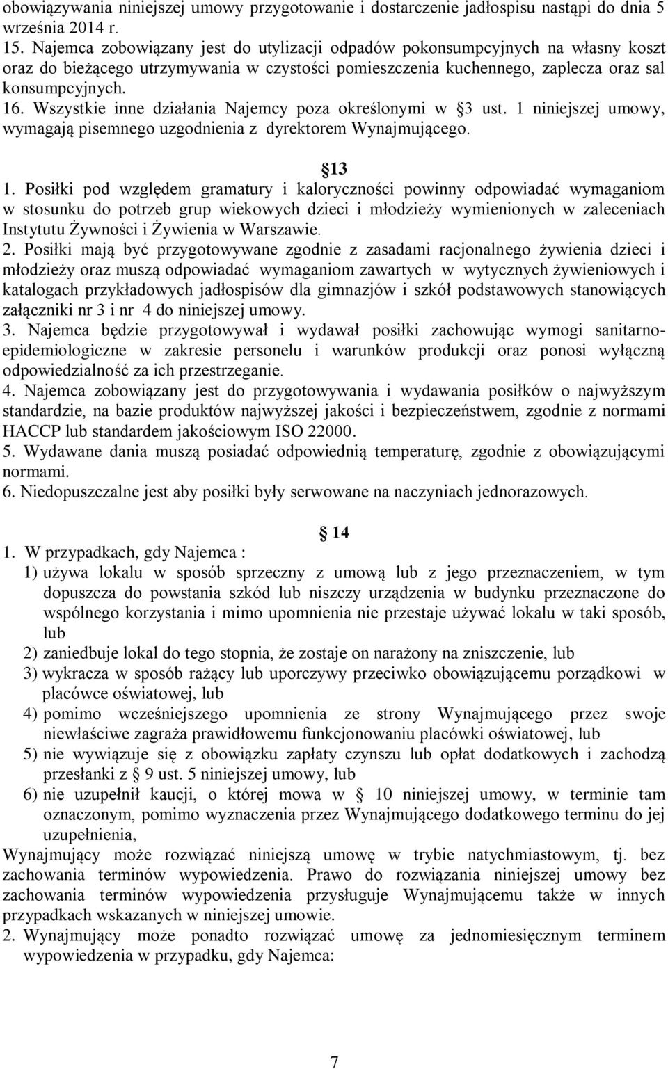 Wszystkie inne działania Najemcy poza określonymi w 3 ust. 1 niniejszej umowy, wymagają pisemnego uzgodnienia z dyrektorem Wynajmującego. 13 1.