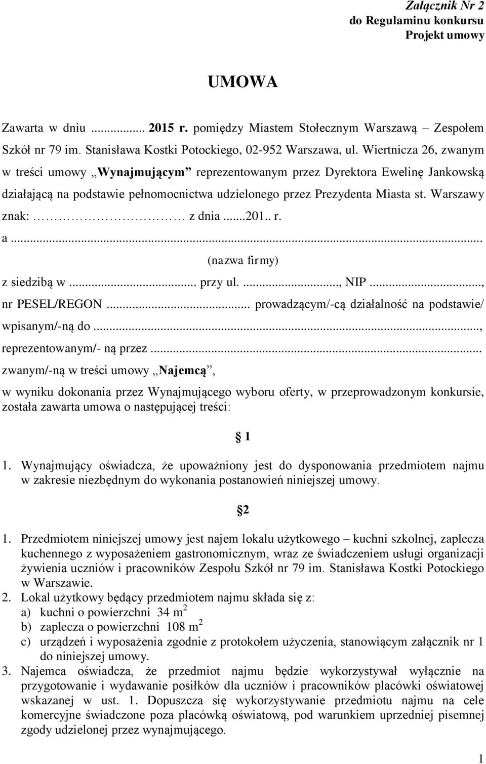 Warszawy znak: z dnia...201.. r. a... (nazwa firmy) z siedzibą w... przy ul...., NIP..., nr PESEL/REGON... prowadzącym/-cą działalność na podstawie/ wpisanym/-ną do..., reprezentowanym/- ną przez.