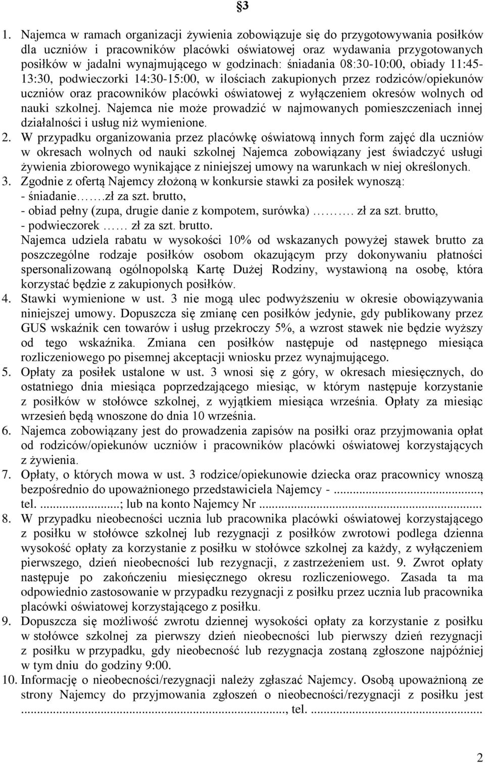 wolnych od nauki szkolnej. Najemca nie może prowadzić w najmowanych pomieszczeniach innej działalności i usług niż wymienione. 2.