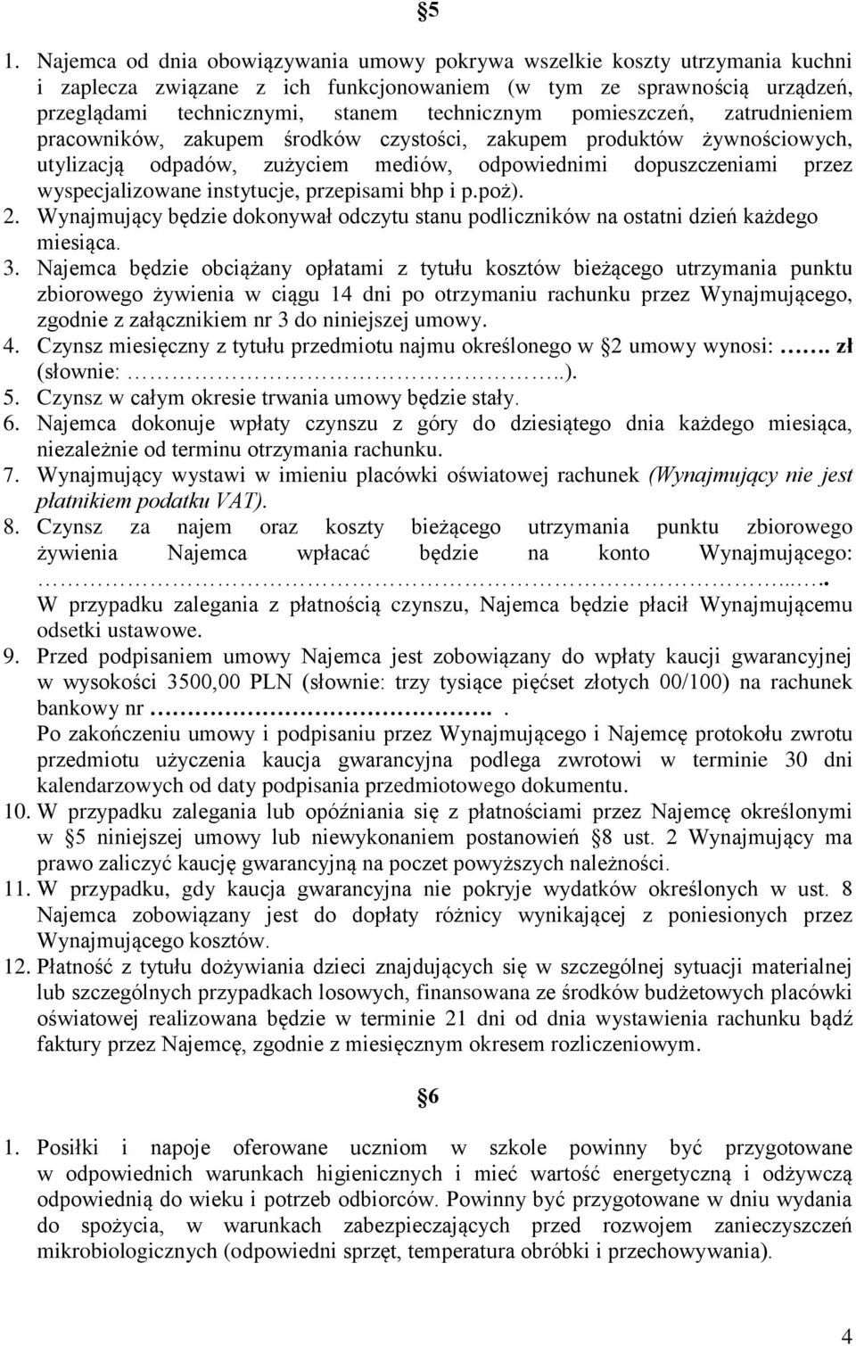 instytucje, przepisami bhp i p.poż). 2. Wynajmujący będzie dokonywał odczytu stanu podliczników na ostatni dzień każdego miesiąca. 3.