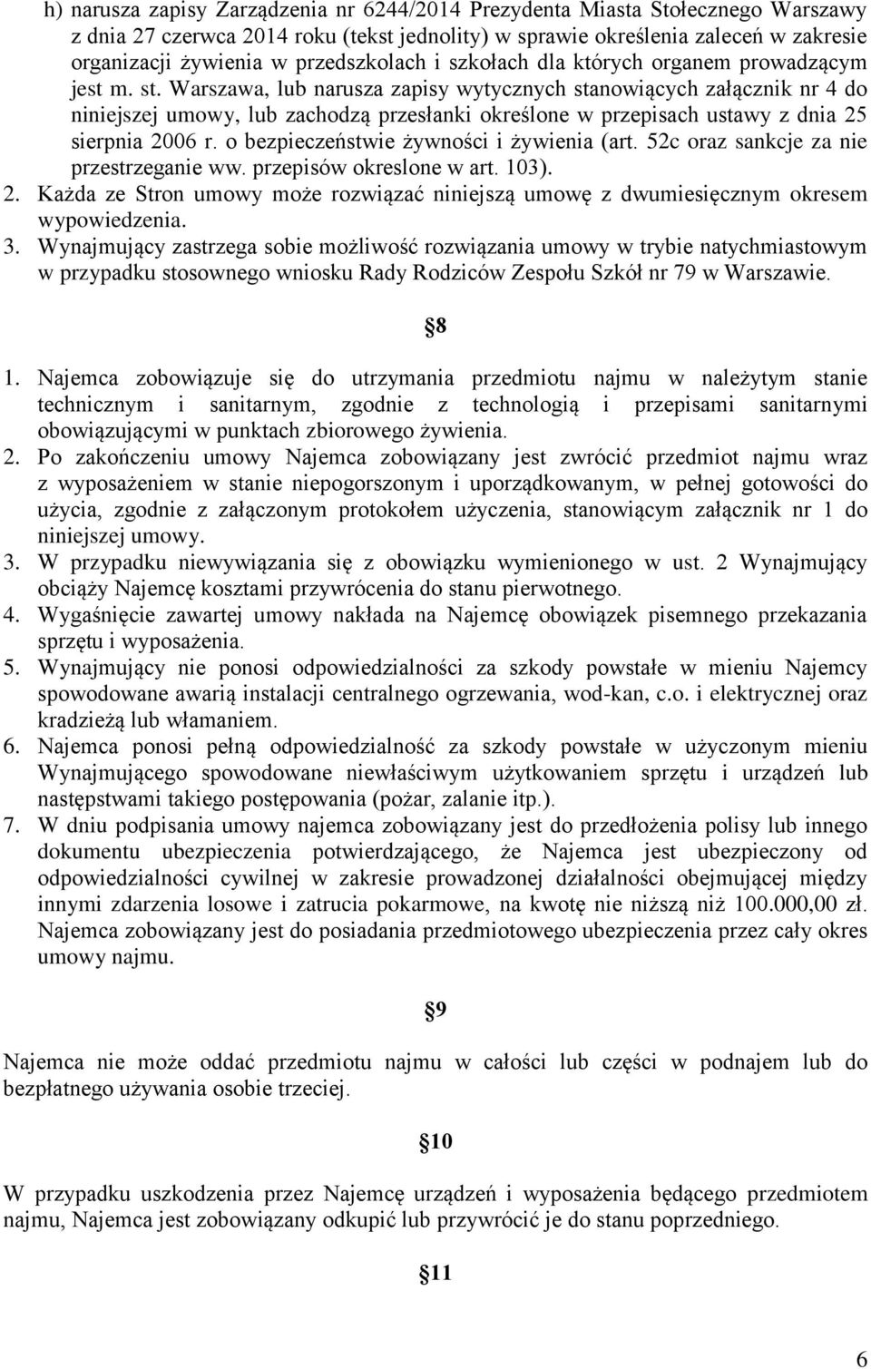 Warszawa, lub narusza zapisy wytycznych stanowiących załącznik nr 4 do niniejszej umowy, lub zachodzą przesłanki określone w przepisach ustawy z dnia 25 sierpnia 2006 r.