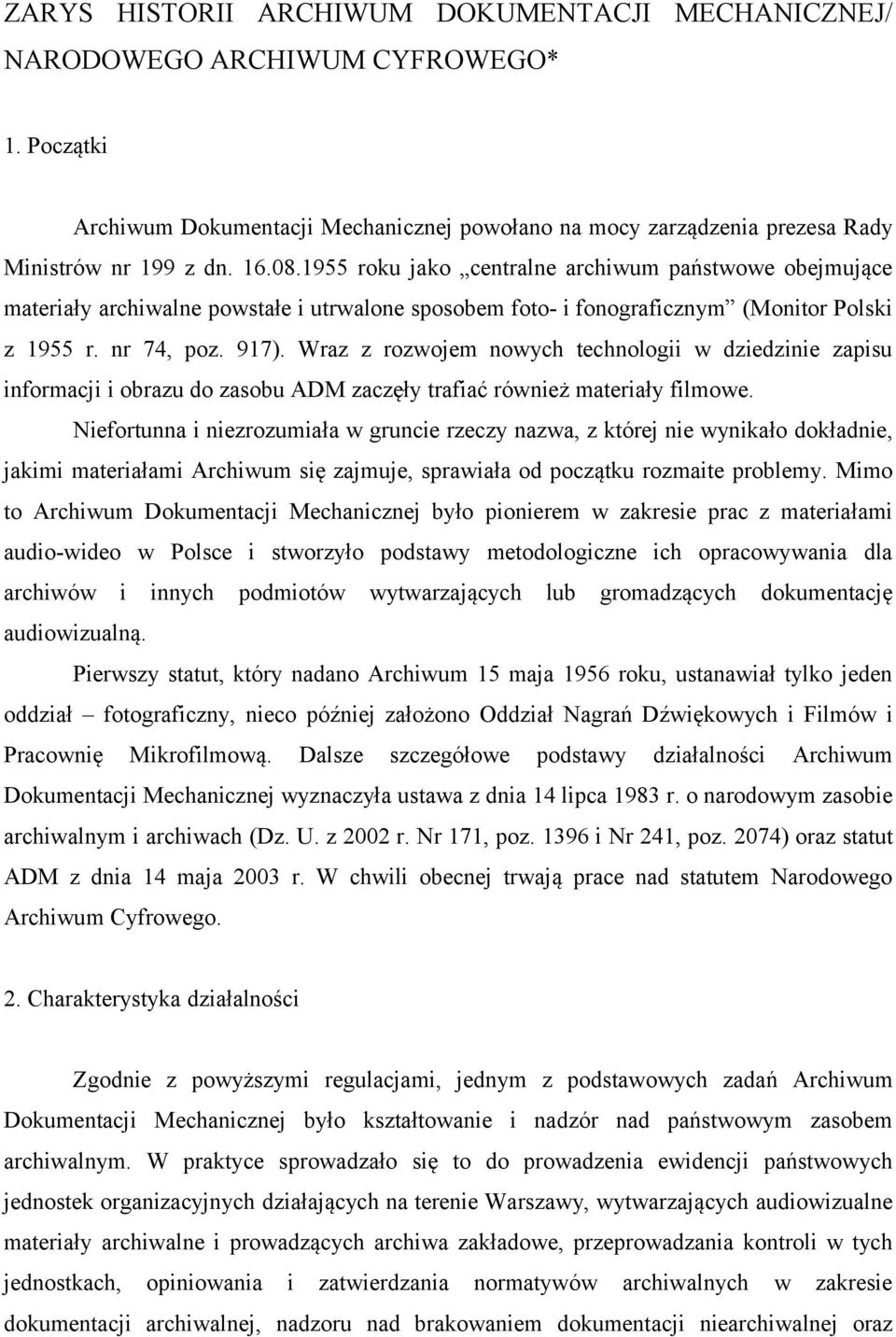 Wraz z rozwojem nowych technologii w dziedzinie zapisu informacji i obrazu do zasobu ADM zaczęły trafiać również materiały filmowe.