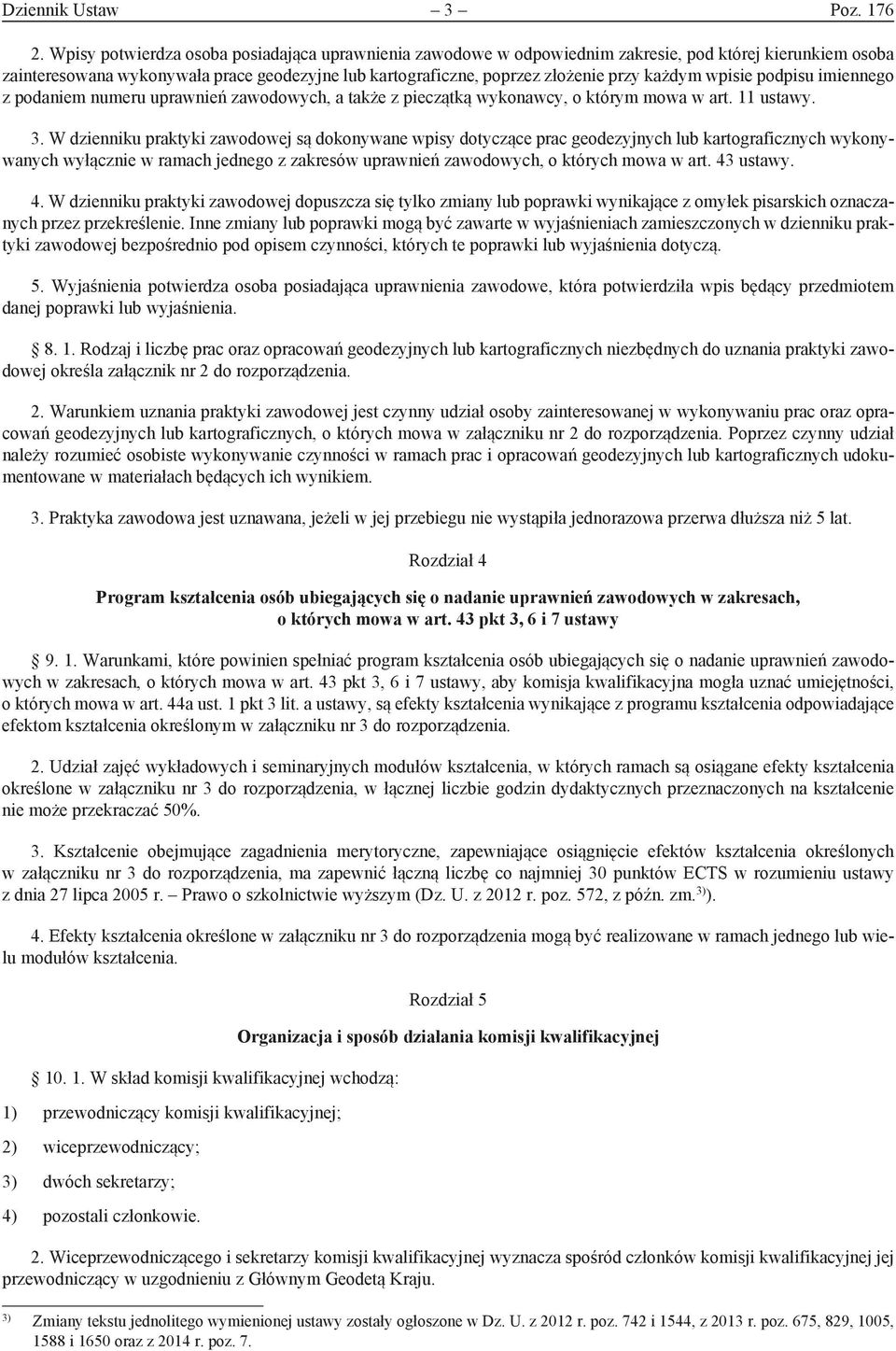 wpisie podpisu imiennego z podaniem numeru uprawnień zawodowych, a także z pieczątką wykonawcy, o którym mowa w art. 11 ustawy. 3.