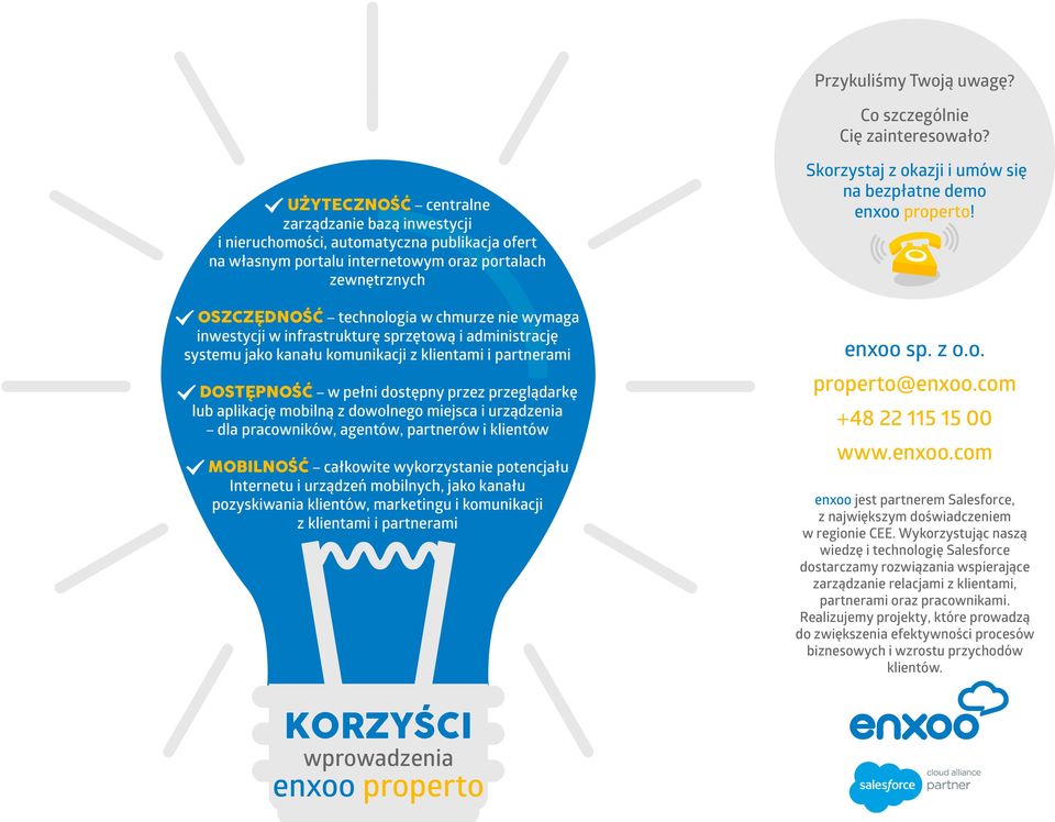 OSZCZĘDNOŚĆ technologia w chmurze nie wymaga inwestycji w infrastrukturę sprzętową i administrację systemu jako kanału komunikacji z klientami i partnerami.