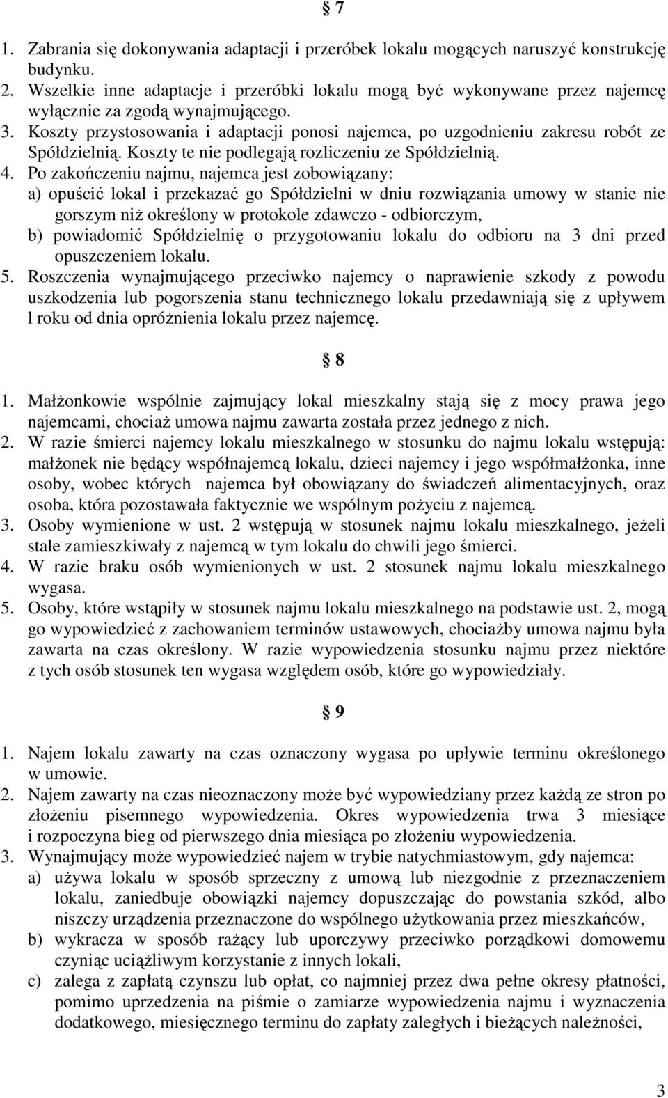 Koszty przystosowania i adaptacji ponosi najemca, po uzgodnieniu zakresu robót ze Spółdzielnią. Koszty te nie podlegają rozliczeniu ze Spółdzielnią. 4.