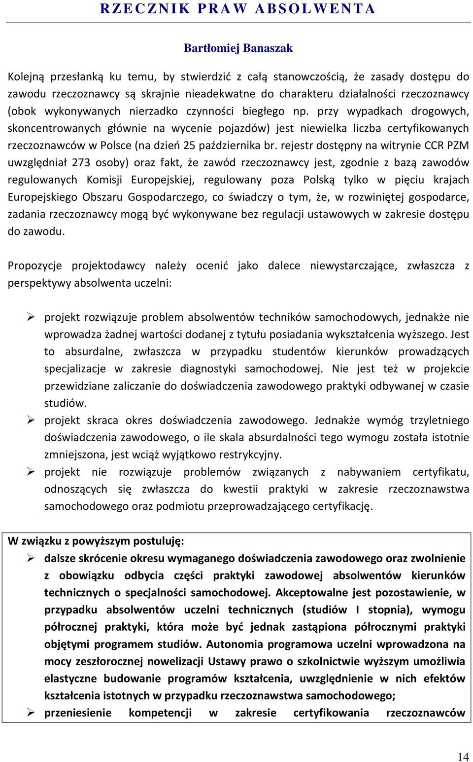 rejestr dostępny na witrynie CCR PZM uwzględniał 273 osoby) oraz fakt, że zawód rzeczoznawcy jest, zgodnie z bazą zawodów regulowanych Komisji Europejskiej, regulowany poza Polską tylko w pięciu