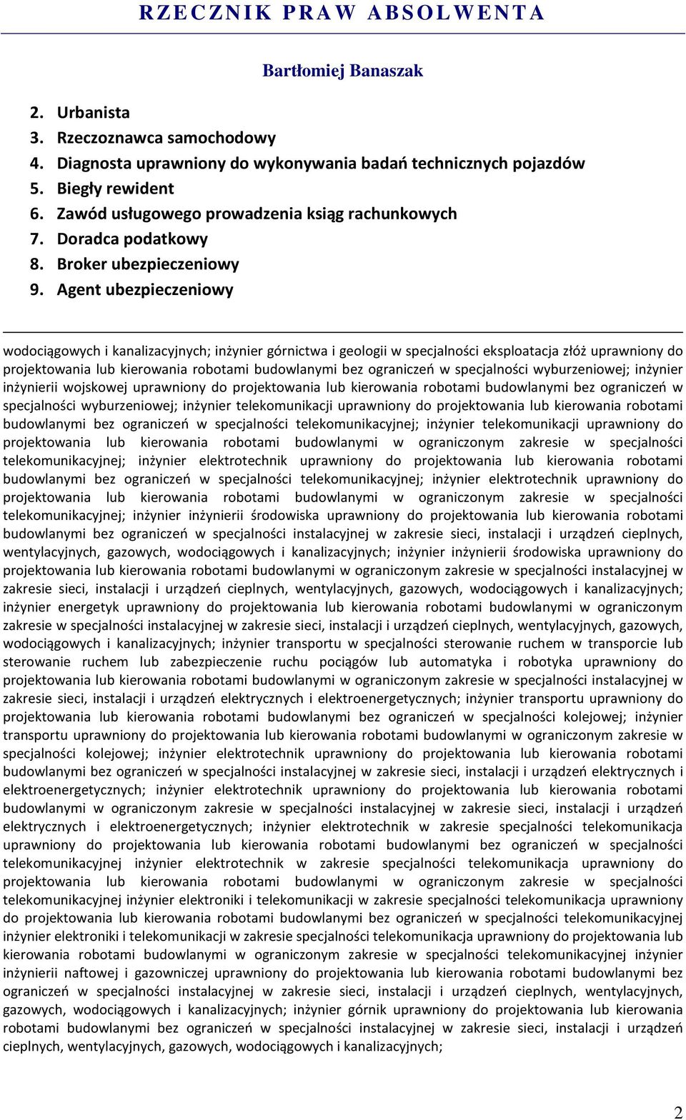 Agent ubezpieczeniowy wodociągowych i kanalizacyjnych; inżynier górnictwa i geologii w specjalności eksploatacja złóż uprawniony do projektowania lub kierowania robotami budowlanymi bez ograniczeń w