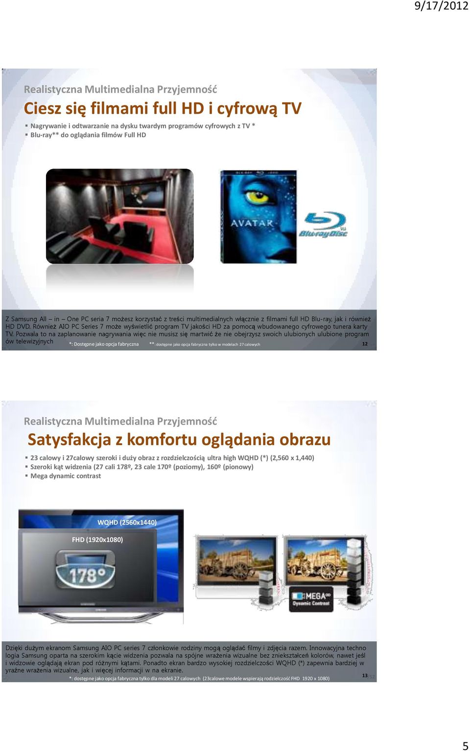 Również AIO PC Series 7 może wyświetlić program TV jakości HD za pomocą wbudowanego cyfrowego tunera karty TV.