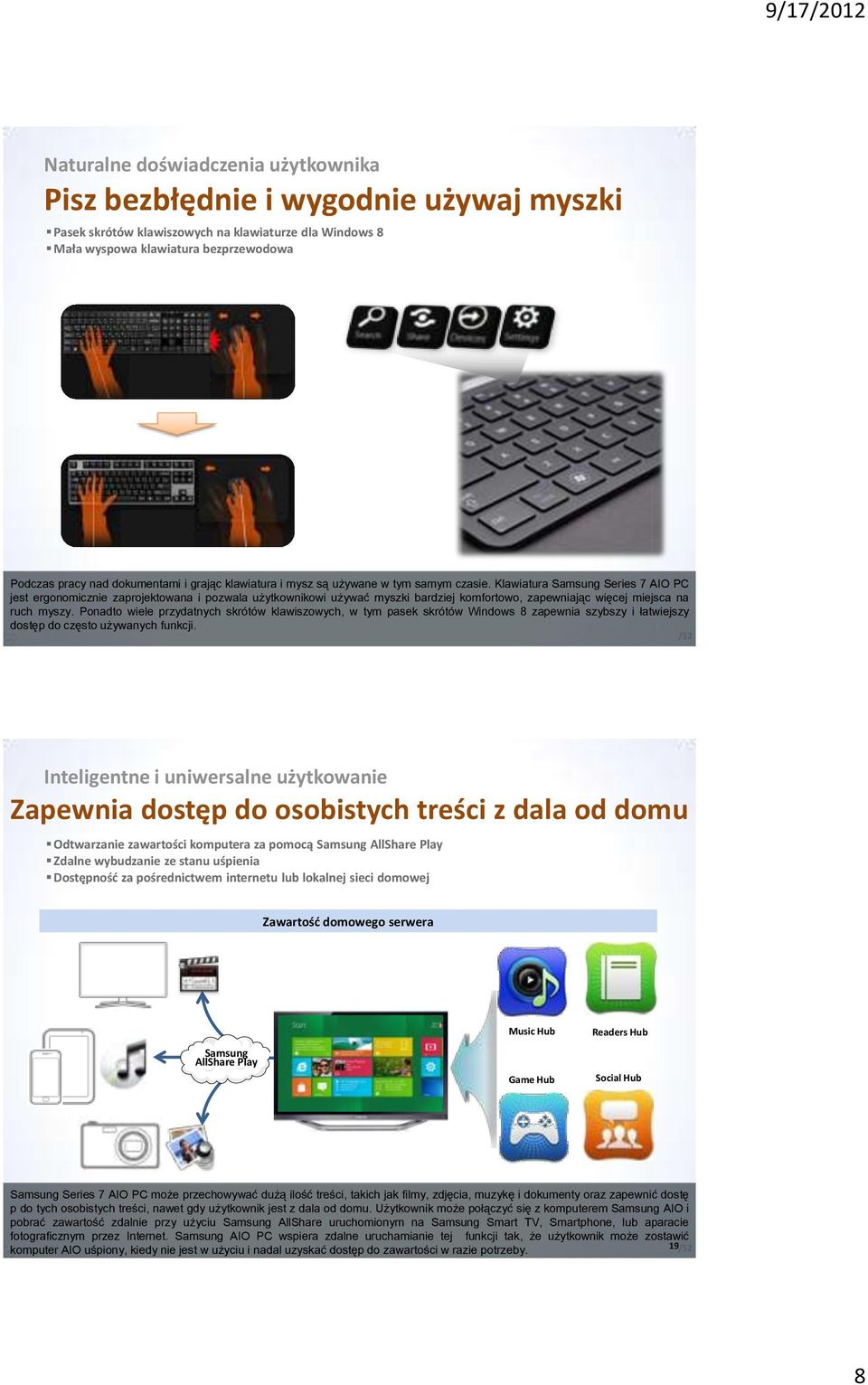Klawiatura Samsung Series 7 AIO PC jest ergonomicznie zaprojektowana i pozwala użytkownikowi używać myszki bardziej komfortowo, zapewniając więcej miejsca na ruch myszy.