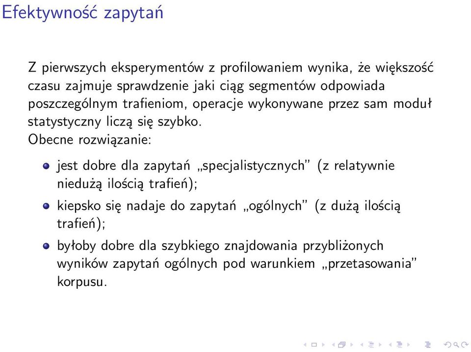 Obecne rozwiązanie: jest dobre dla zapytań specjalistycznych (z relatywnie niedużą ilością trafień); kiepsko się nadaje do
