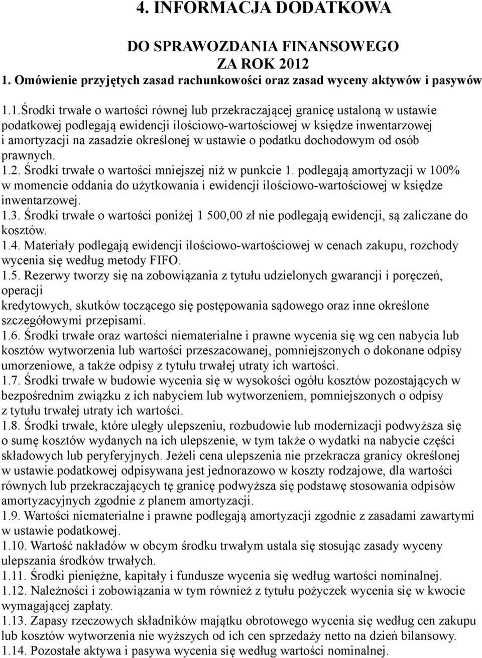 ilościowo-wartościowej w księdze inwentarzowej i amortyzacji na zasadzie określonej w ustawie o podatku dochodowym od osób prawnych. 1.2. Środki trwałe o wartości mniejszej niż w punkcie 1.