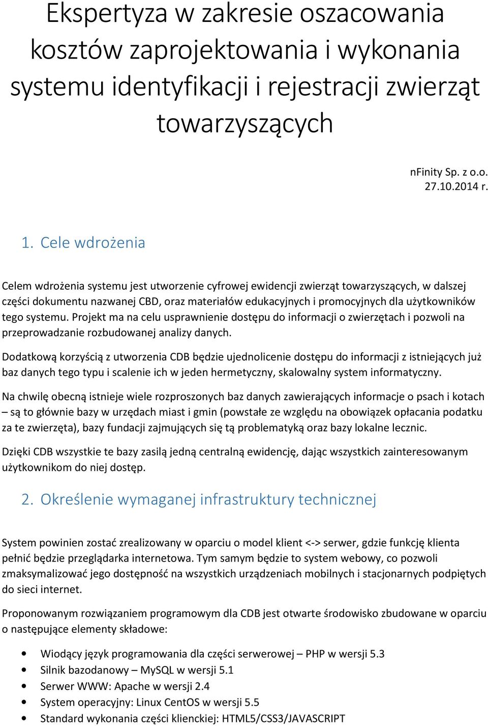 systemu. Prjekt ma na celu usprawnienie dstępu d infrmacji zwierzętach i pzwli na przeprwadzanie rzbudwanej analizy danych.