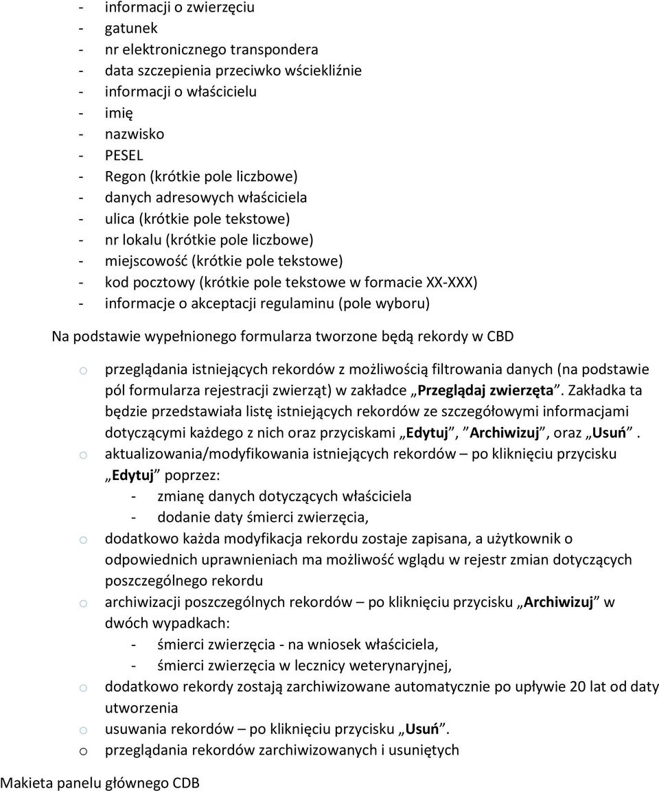 regulaminu (ple wybru) Na pdstawie wypełnineg frmularza twrzne będą rekrdy w CBD przeglądania istniejących rekrdów z mżliwścią filtrwania danych (na pdstawie pól frmularza rejestracji zwierząt) w