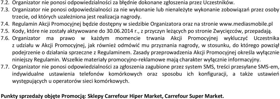 Regulamin Akcji Promocyjnej będzie dostępny w siedzibie Organizatora oraz na stronie www.mediasmobile.pl 7.5. Kody, które nie zostały aktywowane do 30.06.2014 r.