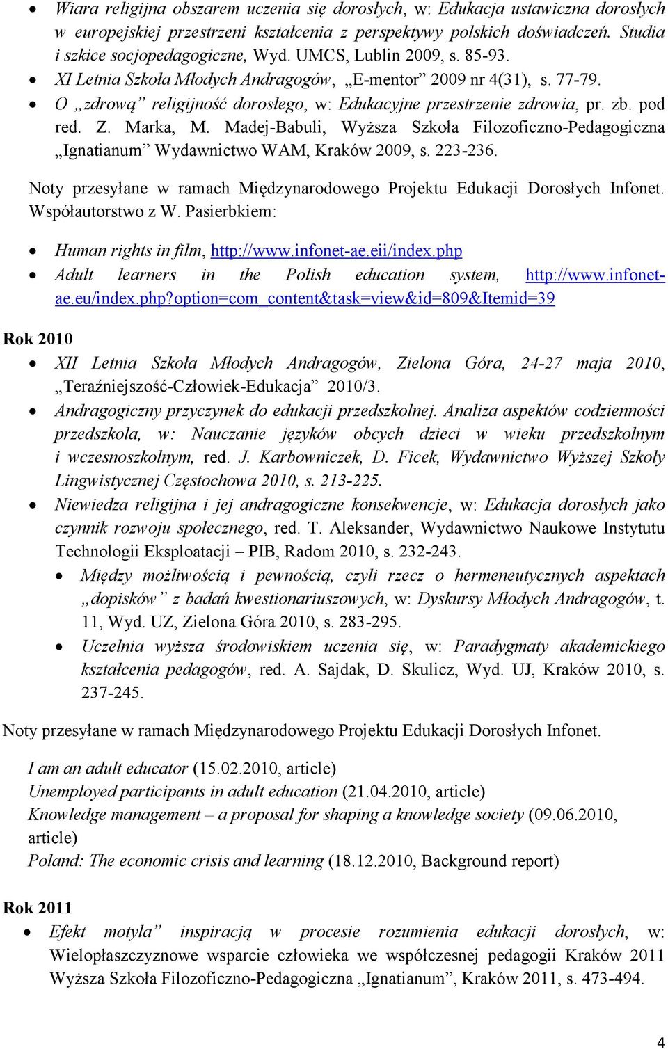 Madej-Babuli, Wyższa Szkoła Filozoficzno-Pedagogiczna Ignatianum Wydawnictwo WAM, Kraków 2009, s. 223-236. Noty przesyłane w ramach Międzynarodowego Projektu Edukacji Dorosłych Infonet.