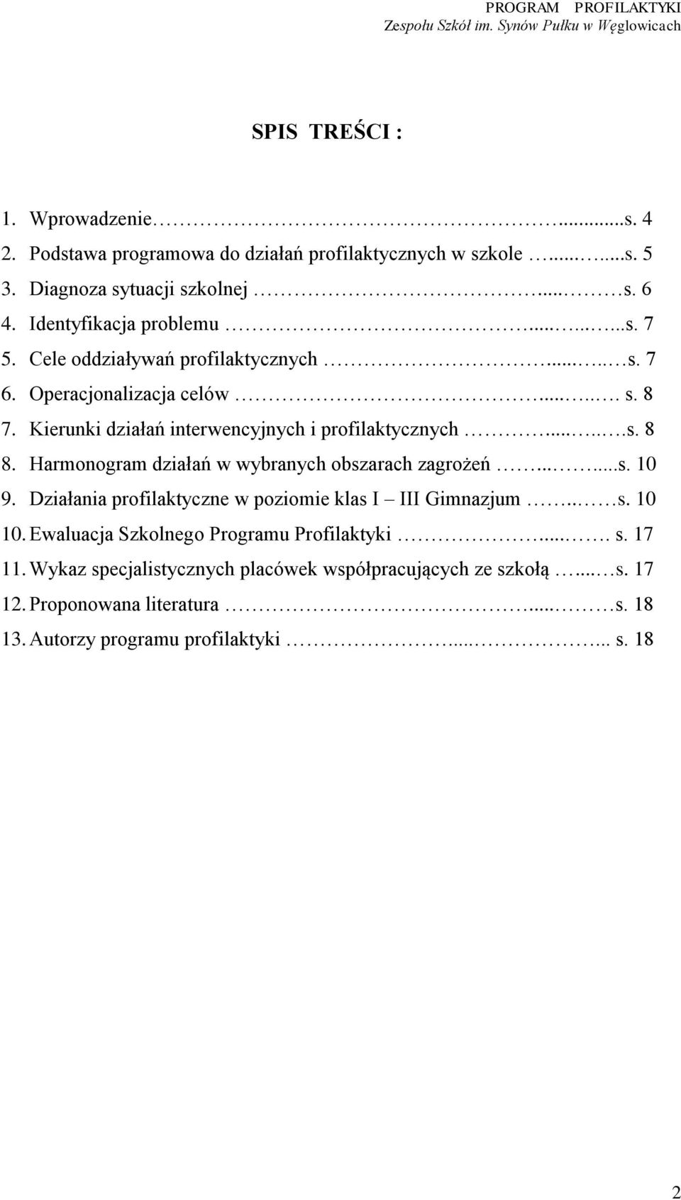Kierunki działań interwencyjnych i profilaktycznych......s. 8 8. Harmonogram działań w wybranych obszarach zagrożeń......s. 10 9.