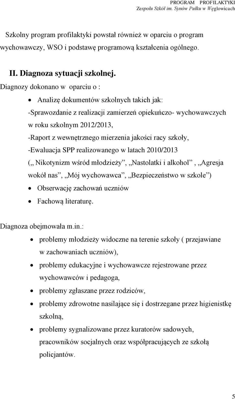jakości racy szkoły, -Ewaluacja SPP realizowanego w latach 2010/2013 ( Nikotynizm wśród młodzieży, Nastolatki i alkohol, Agresja wokół nas, Mój wychowawca, Bezpieczeństwo w szkole ) Obserwację