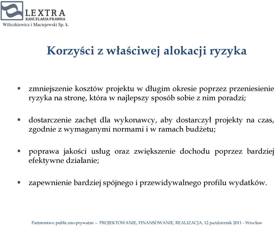 dostarczył projekty na czas, zgodnie z wymaganymi normami i w ramach budżetu; poprawa jakości usług oraz