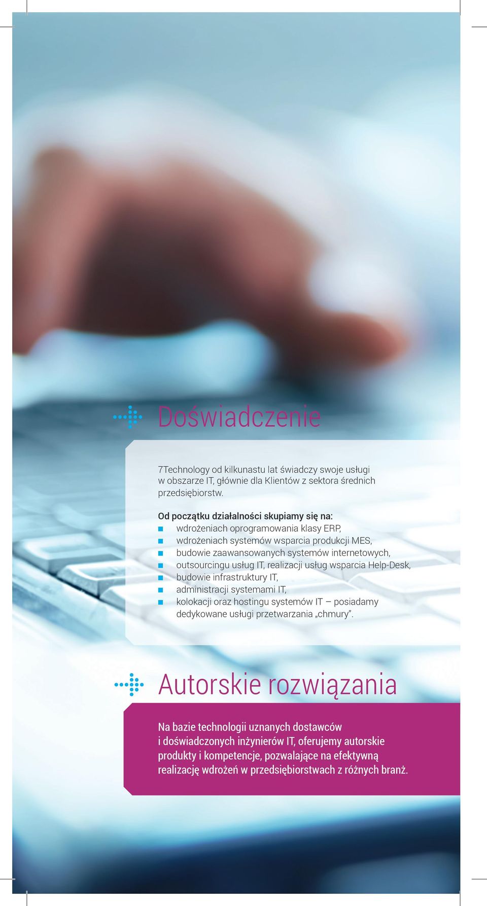 usług IT, realizacji usług wsparcia Help-Desk, budowie infrastruktury IT, administracji systemami IT, kolokacji oraz hostingu systemów IT posiadamy dedykowane usługi przetwarzania chmury.