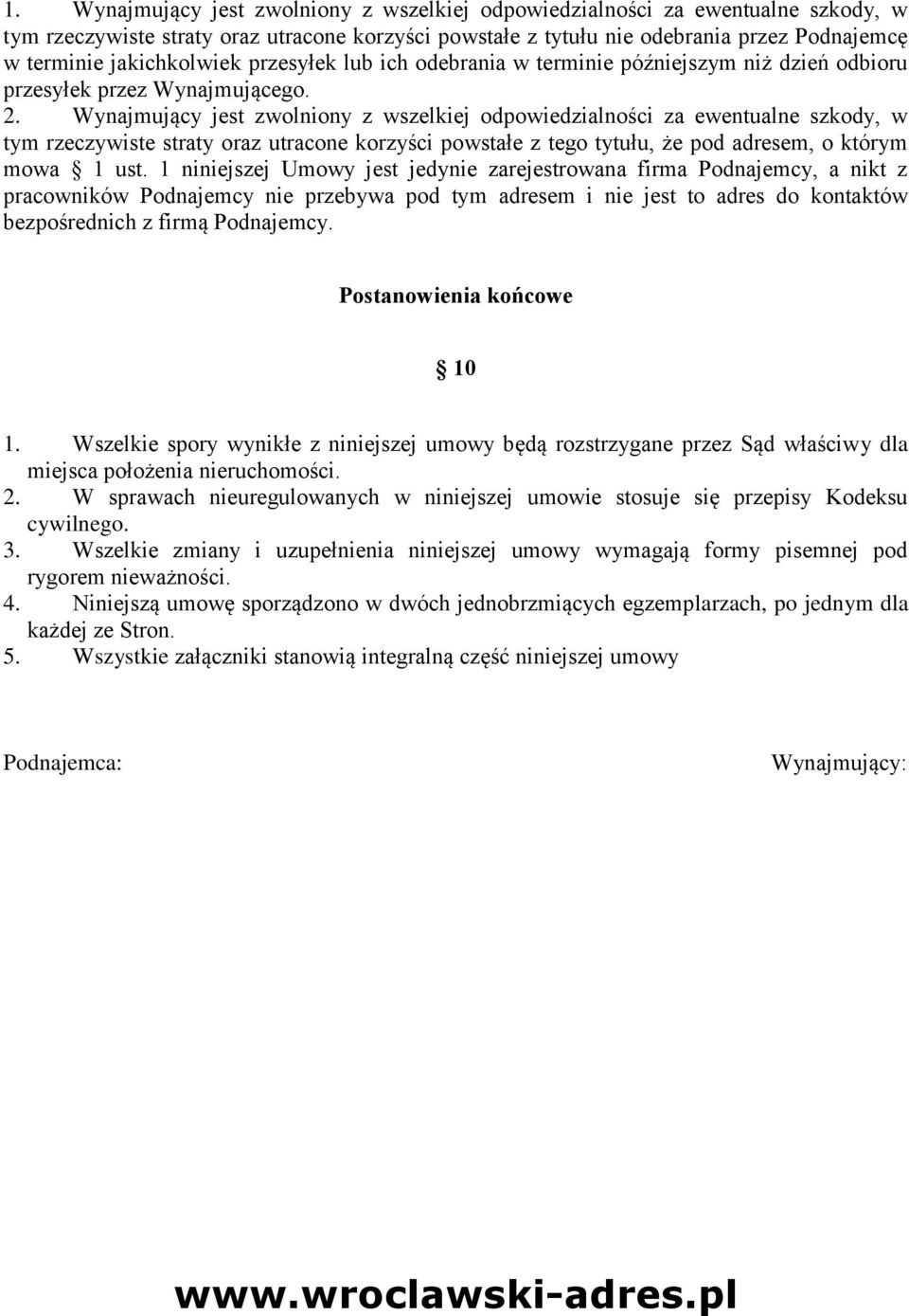 Wynajmujący jest zwolniony z wszelkiej odpowiedzialności za ewentualne szkody, w tym rzeczywiste straty oraz utracone korzyści powstałe z tego tytułu, że pod adresem, o którym mowa 1 ust.