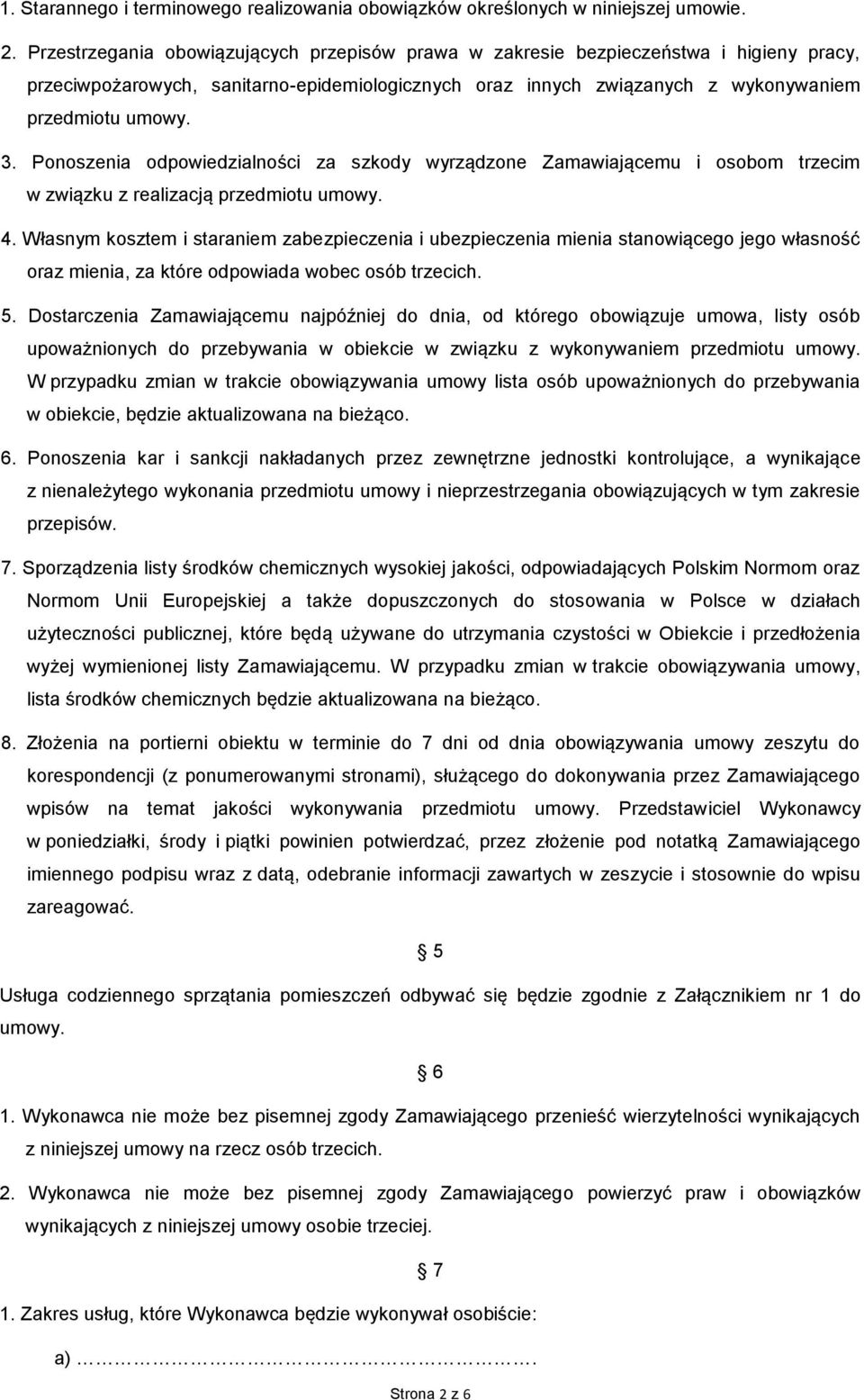 Ponoszenia odpowiedzialności za szkody wyrządzone Zamawiającemu i osobom trzecim w związku z realizacją przedmiotu umowy. 4.
