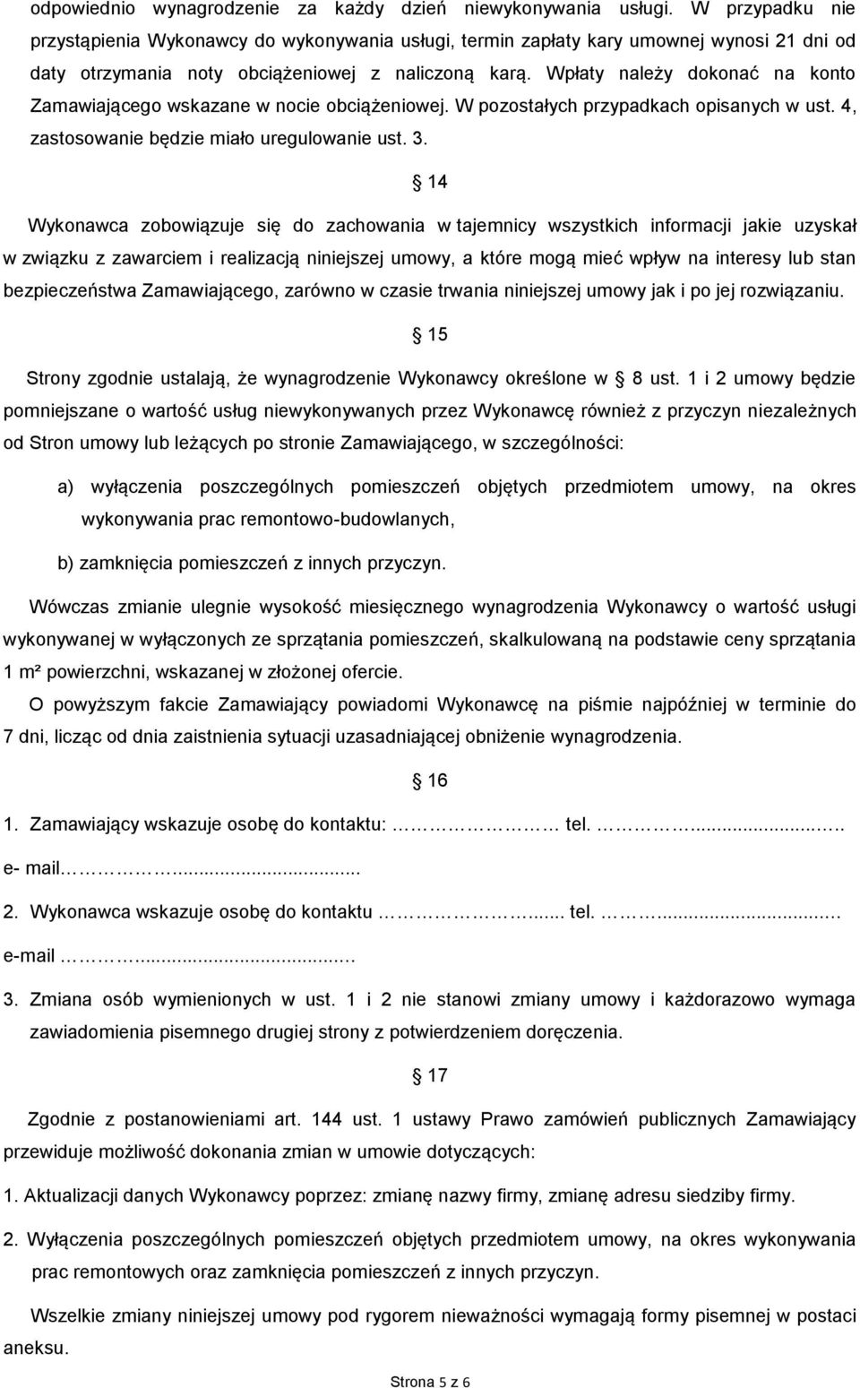 Wpłaty należy dokonać na konto Zamawiającego wskazane w nocie obciążeniowej. W pozostałych przypadkach opisanych w ust. 4, zastosowanie będzie miało uregulowanie ust. 3.