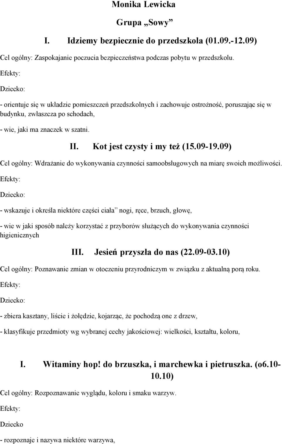 09-19.09) Cel ogólny: Wdrażanie do wykonywania czynności samoobsługowych na miarę swoich możliwości.