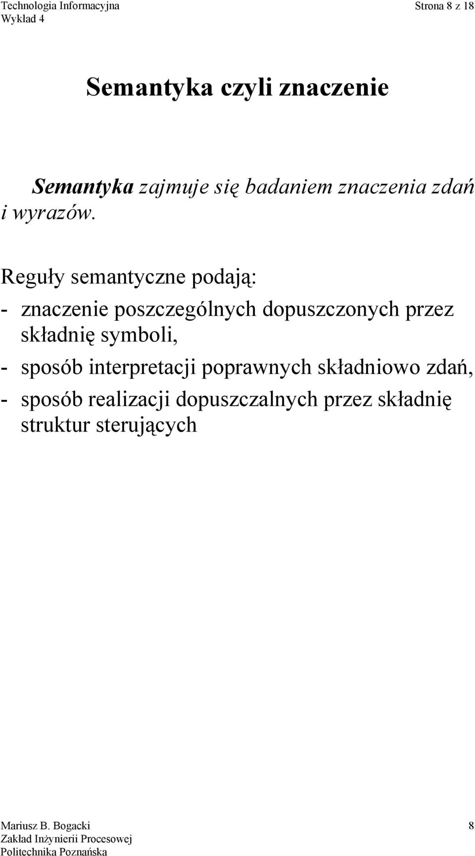 Reguły semantyczne podają: - znaczenie poszczególnych dopuszczonych przez składnię