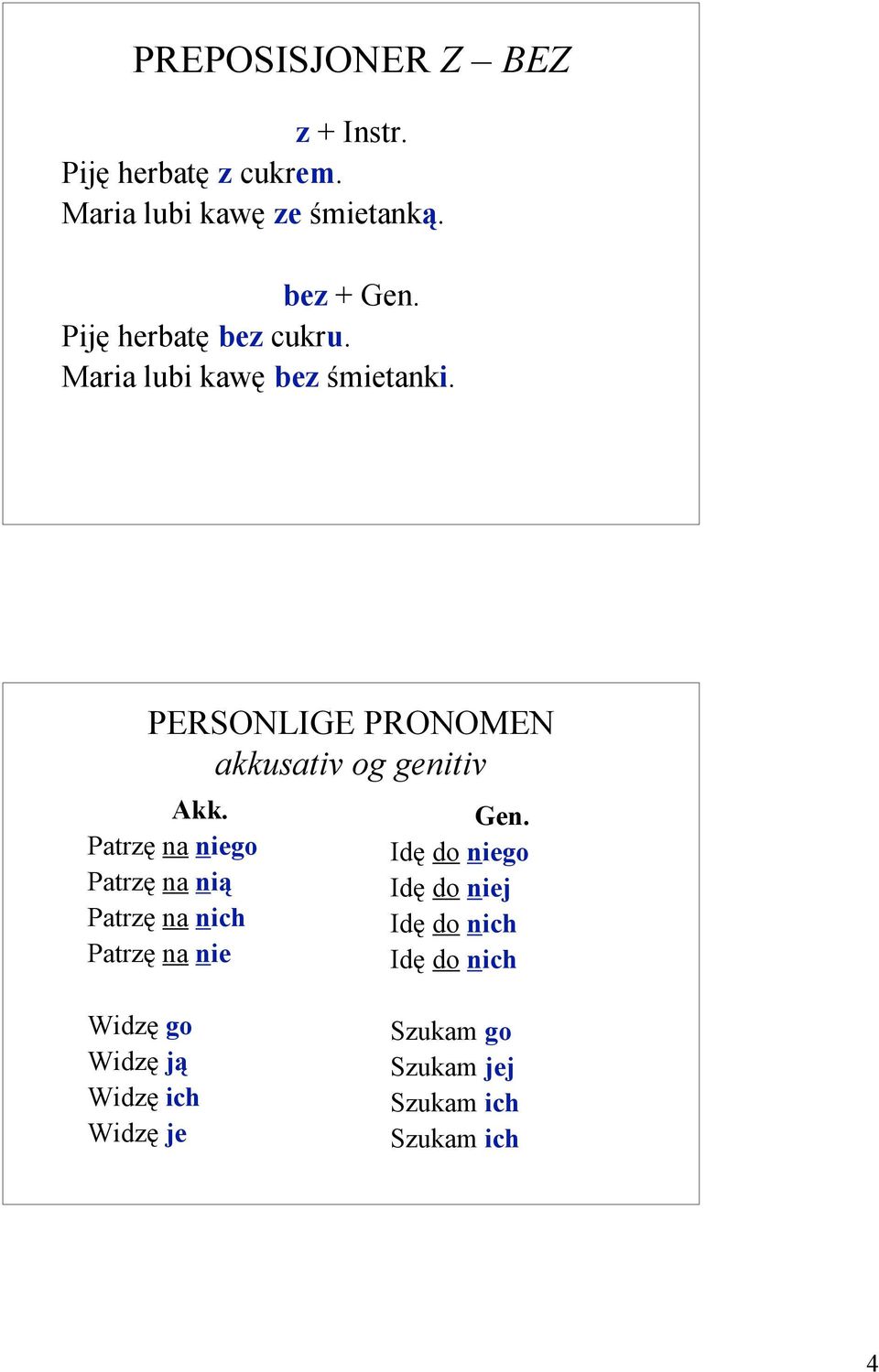 PERSONLIGE PRONOMEN akkusativ og genitiv Akk.