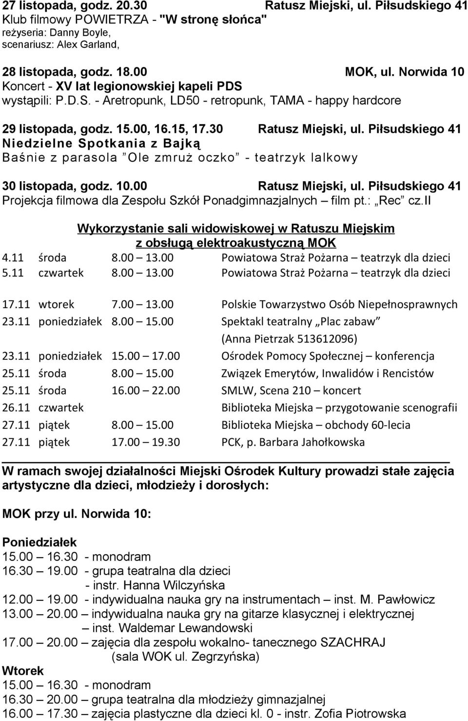 Piłsudskiego 41 Niedzielne Spotkania z Bajką Baśnie z parasola Ole zmruż oczko - teatrzyk lalkowy 30 listopada, godz. 10.00 Ratusz Miejski, ul.