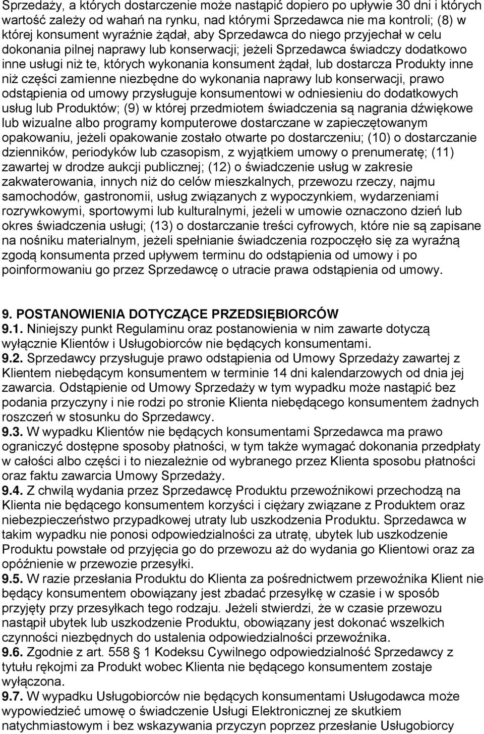 inne niż części zamienne niezbędne do wykonania naprawy lub konserwacji, prawo odstąpienia od umowy przysługuje konsumentowi w odniesieniu do dodatkowych usług lub Produktów; (9) w której przedmiotem