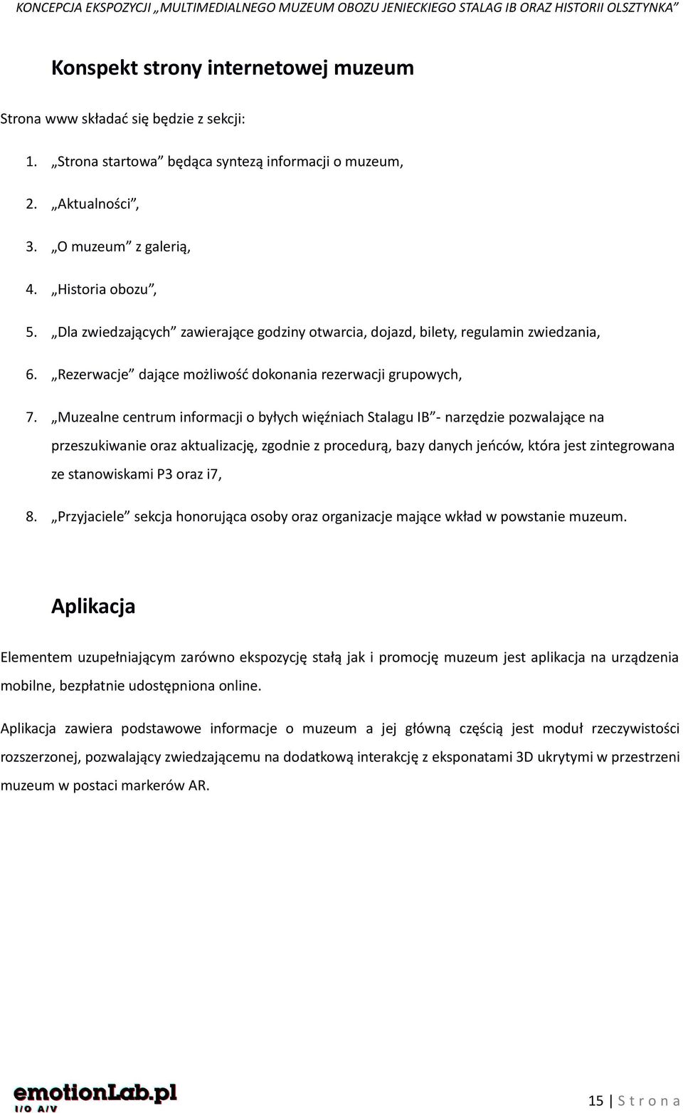 Muzealne centrum informacji o byłych więźniach Stalagu IB - narzędzie pozwalające na przeszukiwanie oraz aktualizację, zgodnie z procedurą, bazy danych jeńców, która jest zintegrowana ze stanowiskami