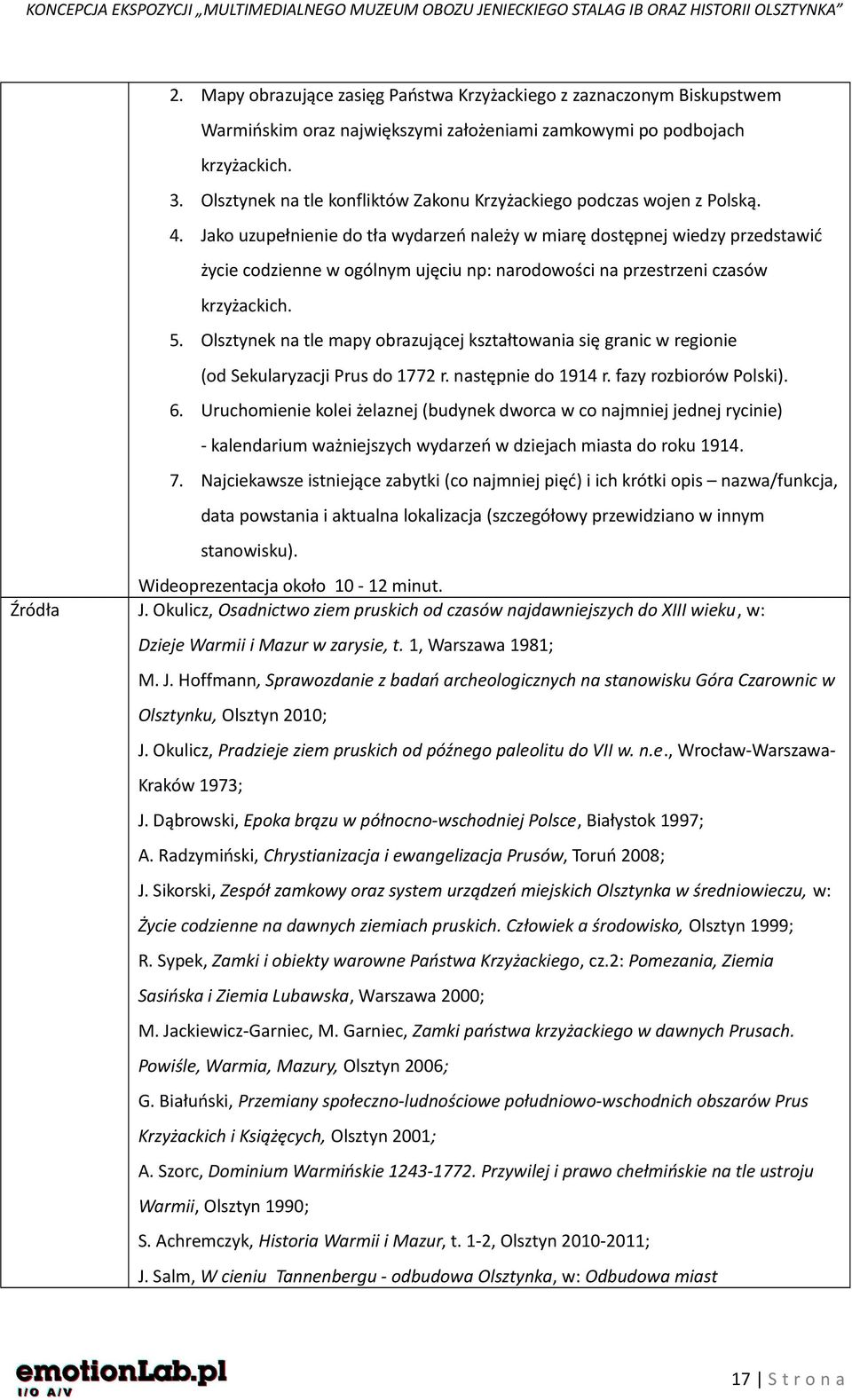 Jako uzupełnienie do tła wydarzeń należy w miarę dostępnej wiedzy przedstawić życie codzienne w ogólnym ujęciu np: narodowości na przestrzeni czasów krzyżackich. 5.