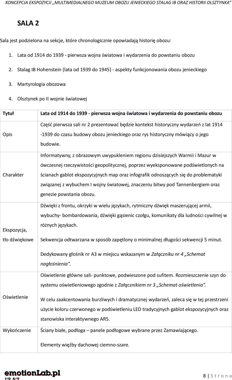 Olsztynek po II wojnie światowej Lata od 1914 do 1939 - pierwsza wojna światowa i wydarzenia do powstaniu obozu Część pierwsza sali nr 2 prezentować będzie kontekst historyczny wydarzeń z lat