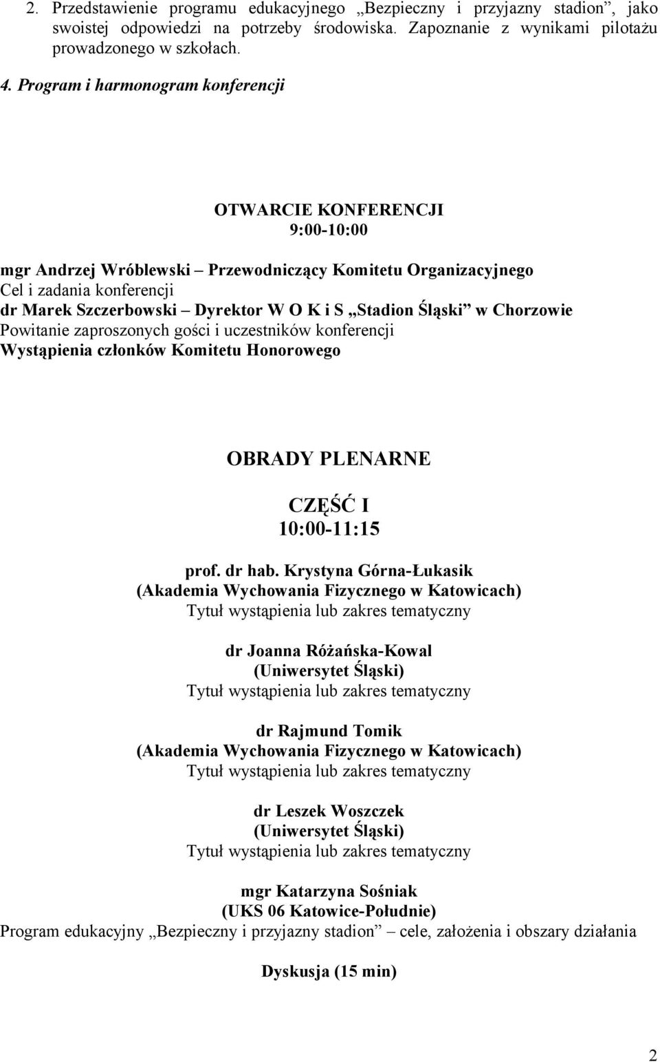 Stadion Śląski w Chorzowie Powitanie zaproszonych gości i uczestników konferencji Wystąpienia członków Komitetu Honorowego OBRADY PLENARNE CZĘŚĆ I 10:00-11:15 prof. dr hab.